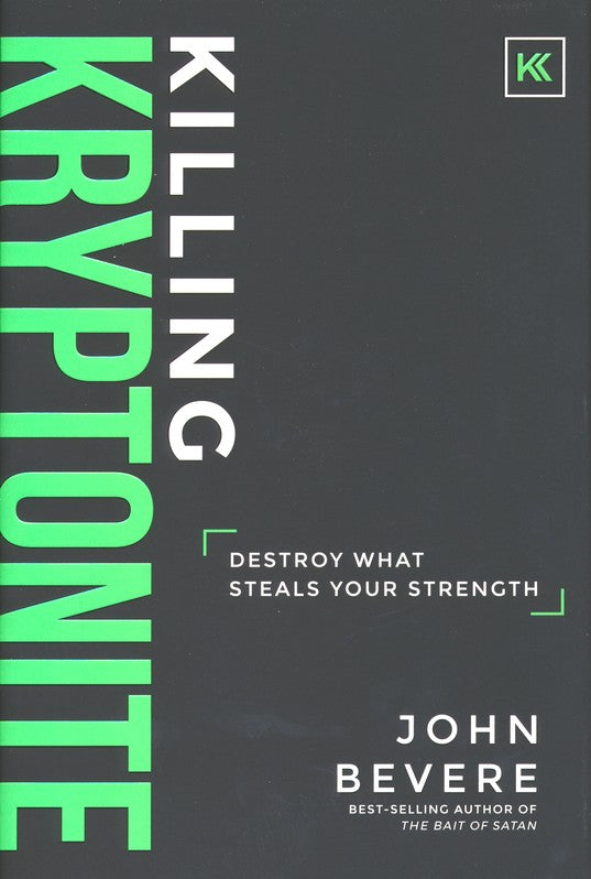 Killing Kryptonite: Destroy What Steals Your Strength by John Bevere