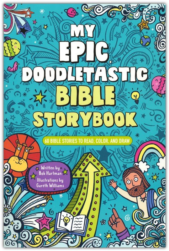 My Epic, Doodletastic Bible Storybook: 60 Bible Stories to Read, Color, and Draw By: Bob Hartman