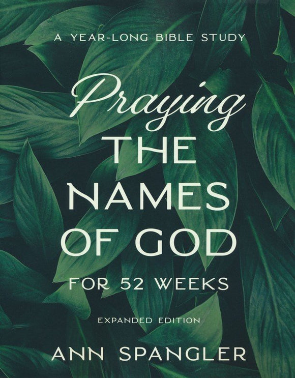 Praying the Names of God for 52 Weeks, Expanded Edition By: Ann Spangler