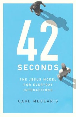 42 Seconds: The Jesus Model for Everyday Interactions By: Carl Medearis