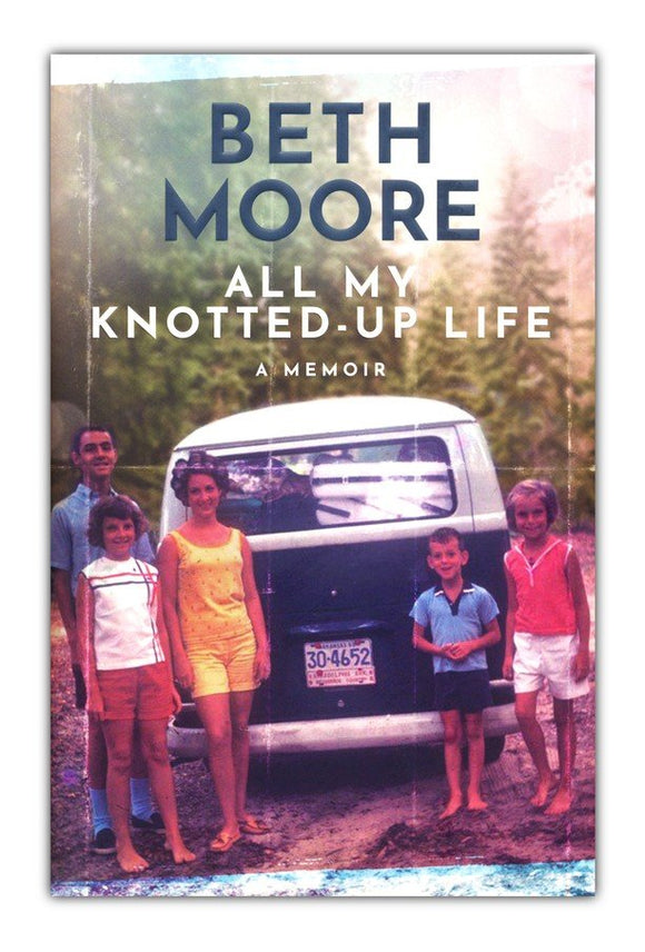 All My Knotted-Up Life: A Memoir Hardcover – Beth Moore