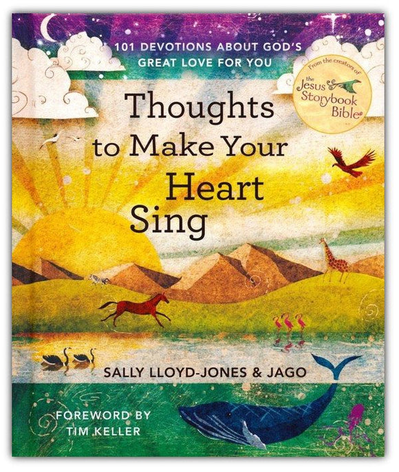 Thoughts to Make Your Heart Sing: 101 Devotions about God?s Great Love for You By: Sally Lloyd-Jones