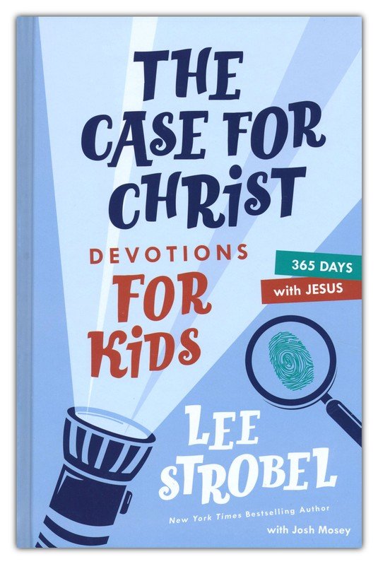 Case for Christ Devotions for Kids: 365 Days with Jesus By: Lee Strobel