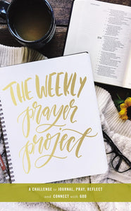 The Weekly Prayer Project: A Challenge to Journal, Pray, Reflect, and Connect with God (The Weekly Project Series) Hardcover – Scarlet Hiltibidal