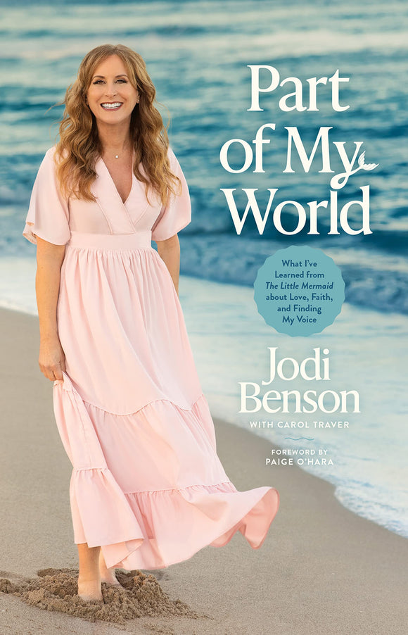 Part of My World: What I’ve Learned from The Little Mermaid about Love, Faith, and Finding My Voice by Jodi Benson