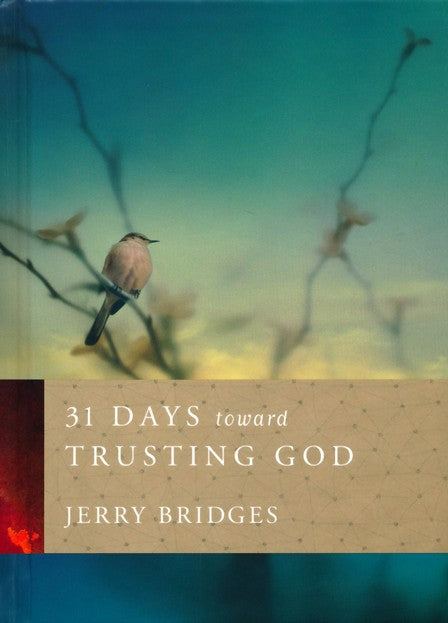 31 Days Toward Trusting God By: Jerry Bridges