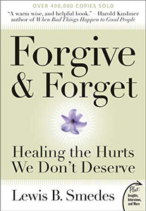 Forgive and Forget: Healing the Hurts We Don't Deserve - Lewis B. Smedes