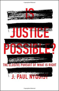 Is Justice Possible? The Elusive Pursuit of What is Right Book by J. Paul Nyquist