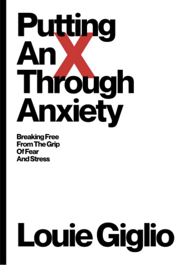 Putting an X Through Anxiety: Breaking Free from the Grip of Fear and Stress Louie Giglio