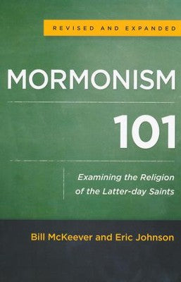 Mormonism 101, Revised and Expanded Edition: Examining the Religion of the Latter-day Saints - Bill McKeever, Eric Johnson