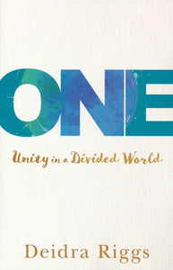 One: Unity in a Divided World - Deidra Riggs