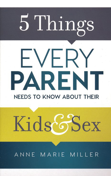 5 Things Every Parent Needs to Know About Their Kids and Sex - Anne Marie Miller