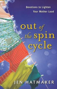 Out of the Spin Cycle: Devotions to Lighten Your Mother Load - Tapa blanda