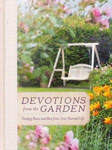 Devotions from the Garden: Finding Peace and Rest in Your Hurried Life