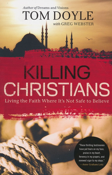 Killing Christians: Living the Faith Where It's Not Safe to Believe Paperback –  Tom Doyle