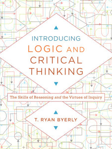 Introducing Logic and Critical Thinking Paperback – Illustrated - T. Ryan Byerly