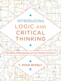 Introducing Logic and Critical Thinking Paperback – Illustrated - T. Ryan Byerly