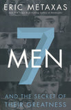 7 Men and the Secret of Their Greatness By: Eric Metaxas