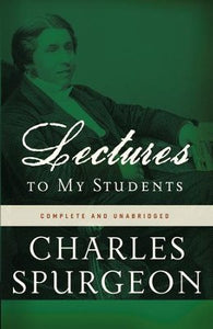 Lectures to My Students, Complete and Unabridged - Charles H. Spurgeon