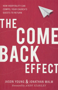 The Come-Back Effect: How Hospitality Can Compel Your Church's Guests to Return