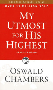 My Utmost For His Highest - Classic Edition By: Oswald Chambers