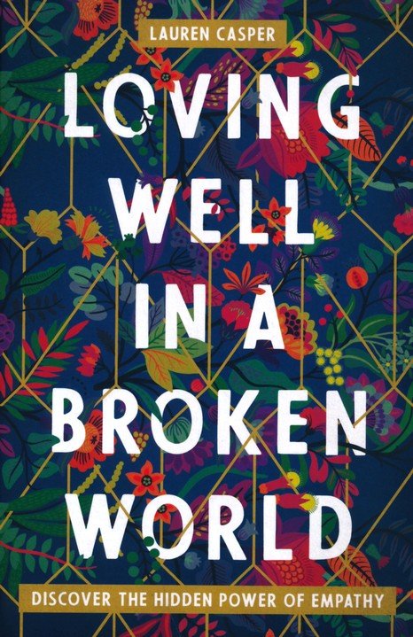 Loving Well in a Broken World: Discover the Hidden Power of Empathy Paperback – Lauren Casper