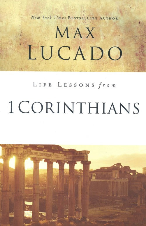 Life Lessons from 1 Corinthians By Max Lucado