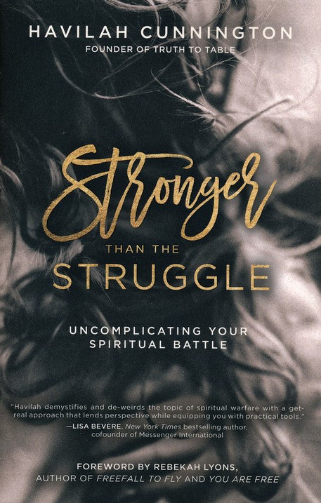 Stronger than the Struggle: Uncomplicating Your Spiritual Battle - Havilah Cunnington