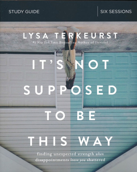 It's Not Supposed to Be This Way, Study Guide By: Lysa TerKeurst