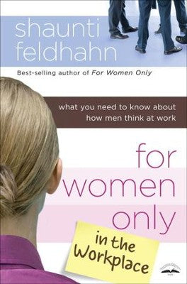 For Women Only In The Workplace - Shaunti Feldhahn