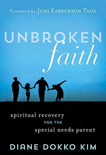 Unbroken Faith: Spiritual Recovery for the Special Needs Parent - Diane Dokko Kim