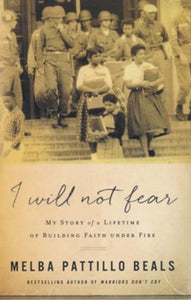 I Will Not Fear: My Story of a Lifetime of Building Faith Under Fire - Melba Patillo Beals SC