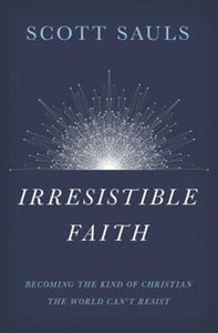 Irresistible Faith