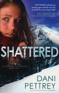 Shattered: Alaskan Courage #2 By: Dani Pettrey