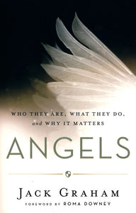 Angels: Who They Are, What They Do, and Why It Matters - Jack Graham