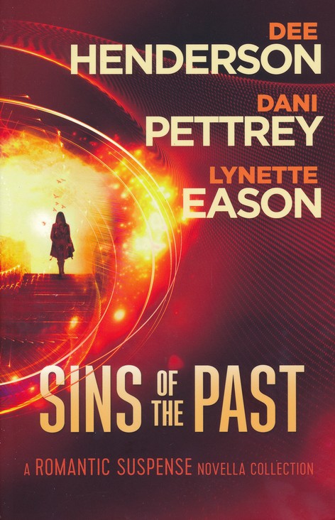 Sins of the Past: A Romantic Suspense Novella Collection By: Dee Henderson, Dani Pettrey, Lynette Eason
