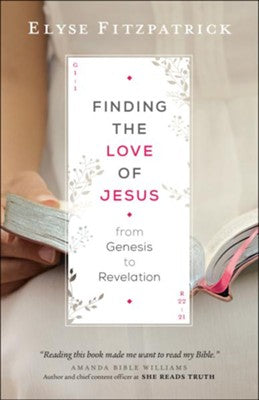 Finding the Love of Jesus from Genesis to Revelation Paperback –  Elyse Fitzpatrick
