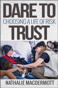 Dare to Trust: Choosing a Life of Risk - Nathalie MacDermott