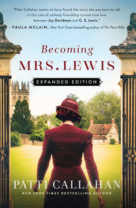Becoming Mrs. Lewis: The Improbable Love Story of Joy Davidman and C. S. Lewis By: Patti Callahan