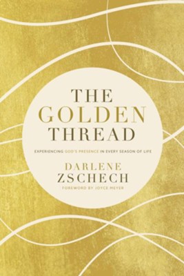 The Golden Thread: Experiencing God's Presence in Every Season of Life - Darlene Zschech