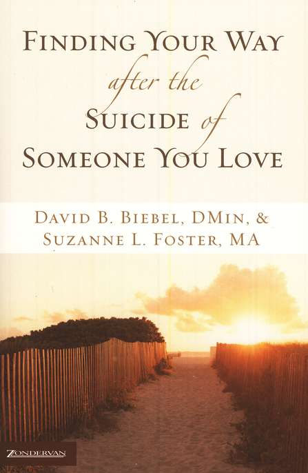 Finding Your Way After the Suicide of Someone You Love - David B. Biebel and Suzanne L. Foster