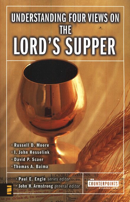 Understanding Four Views on the Lord's Supper (Counterpoints: Church Life)