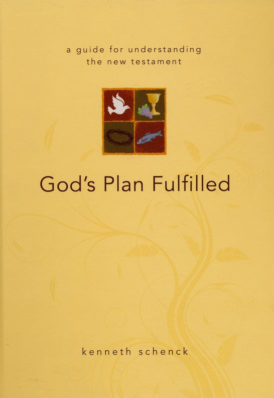 God's Plan Fulfilled: A Guide for Understanding the New Testament - Kenneth Schenck
