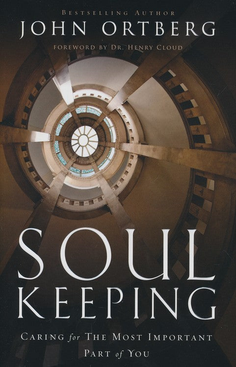Soul Keeping: Caring for the Most Important Part of You - John Ortberg