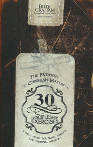 30 Discipleship Exercises: The Pathway to Christian Maturity Paperback – REV Billy Graham