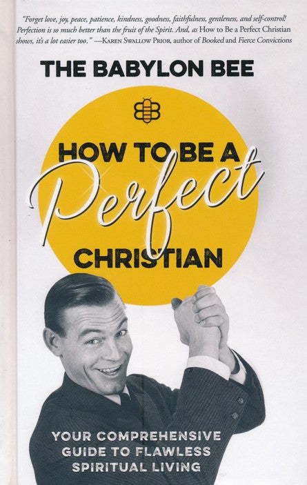How to Be a Perfect Christian By The Babylon Bee LLC