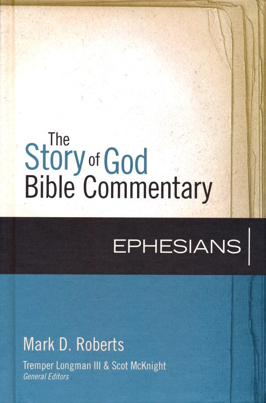 Ephesians: The Story of God Bible Commentary - Mark D. Roberts, Scot McKnight