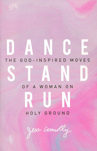 Dance, Stand, Run - Jess Connolly ZONDERVAN