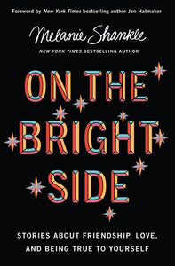 On the Bright Side: Stories about Friendship, Love, and Being True to Yourself (Hardcover) –  Melanie Shankle