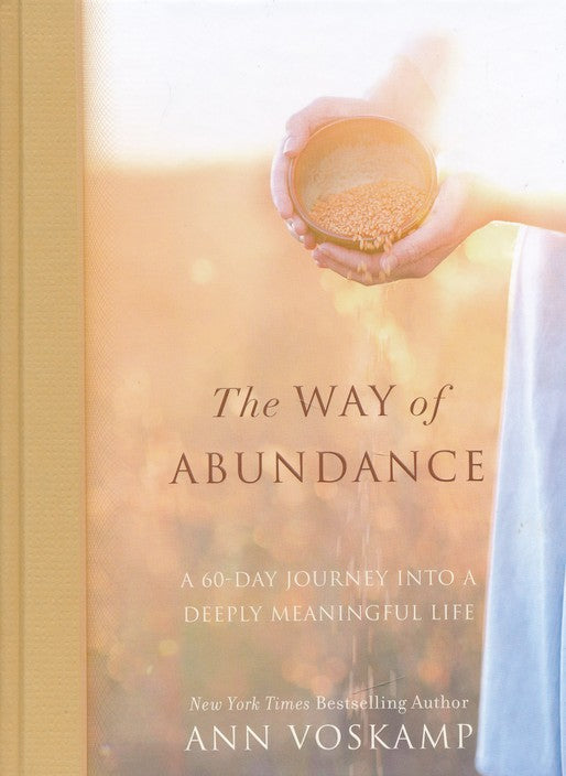 The Way of Abundance: A 60-Day Journey into a Deeply Meaningful Life Hardcover –  Ann Voskamp
